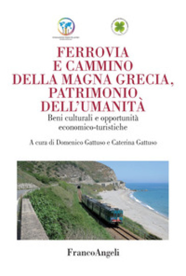 Ferrovia e cammino della Magna Grecia, patrimonio dell'umanità. Beni culturali e opportunità economico-turistiche