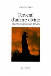 Ferventi d amore. Meditazioni su San Bruno