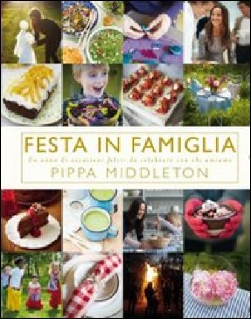 Festa in famiglia. Un anno di occasioni felici da celebrare con chi amiamo. Ediz. illustrata - Pippa Middleton