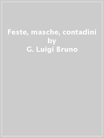 Feste, masche, contadini - G. Luigi Bruno