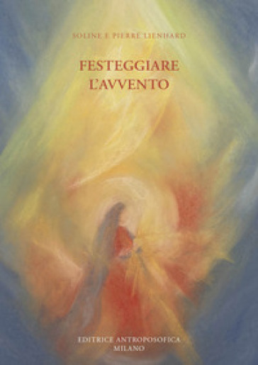 Festeggiare l'avvento. Ediz. illustrata - Soline Lienhard - Pierre Lienhard