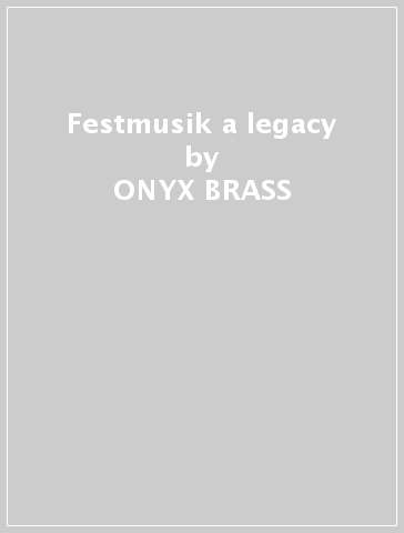 Festmusik a legacy - ONYX BRASS