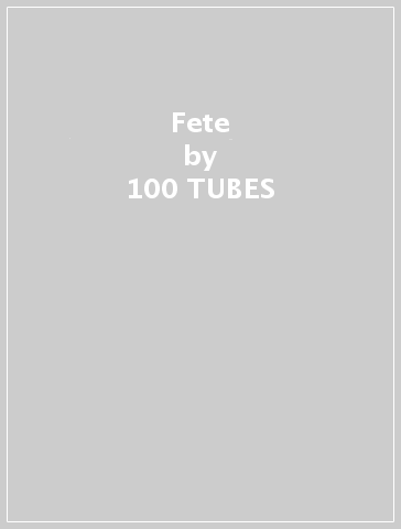 Fete - 100 TUBES