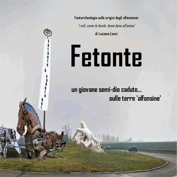 Fetonte: un giovane semidio caduto sulle 'terre alfonsine' - Luciano Lucci