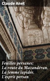 Feuilles persanes; La route du Mazandéran, La femme lapidée, L esprit persan