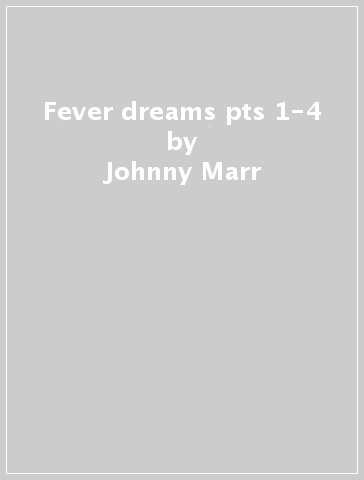 Fever dreams pts 1-4 - Johnny Marr