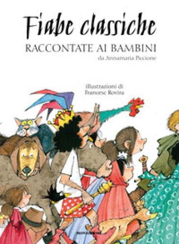 Fiabe classiche raccontate ai bambini. Ediz. a colori - Annamaria Piccione