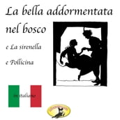 Fiabe in italiano, La bella addormentata nel bosco / La sirenetta / Pollicina