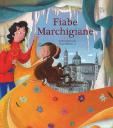 Fiabe marchigiane. Ediz. a colori - Lidia Quaranta - Sara Benecino