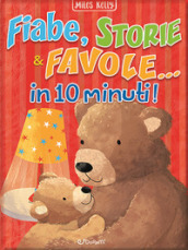 Fiabe, storie & favole... in 10 minuti! Ediz. a colori