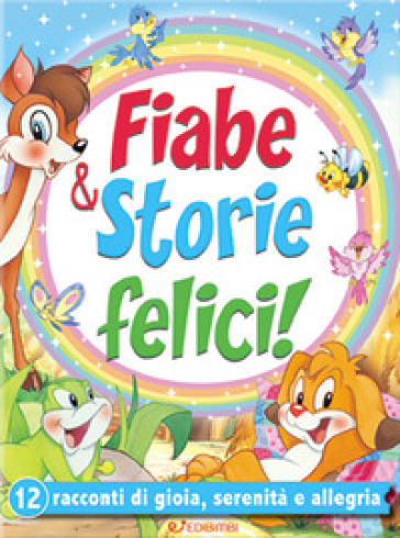 Fiabe & storie felici. 12 racconti di gioia, serenità e allegria