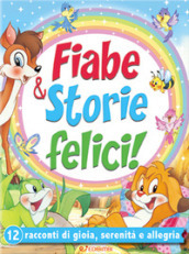 Fiabe & storie felici. 12 racconti di gioia, serenità e allegria