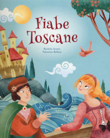 Fiabe toscane. Ediz. a colori - Rachele Acosta