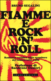 Fiamme e rock n roll. Romanzo veridico sullo sgombero del Leoncavallo, 1989