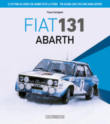 Fiat 131 Abarth. Le vetture da corsa che hanno fatto la storia. Ediz. italiana e inglese - Franco Carmignani