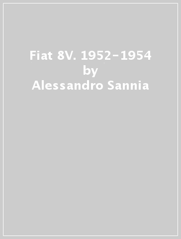 Fiat 8V. 1952-1954 - Alessandro Sannia