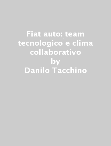 Fiat auto: team tecnologico e clima collaborativo - Danilo Tacchino | 