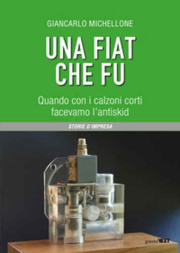 Una Fiat che fu. Quando con i calzoni corti facevamo l'antiskid - Giancarlo Michellone