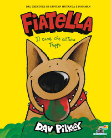 Fiatella, il cane che alitava troppo. Ediz. a colori - Dav Pilkey