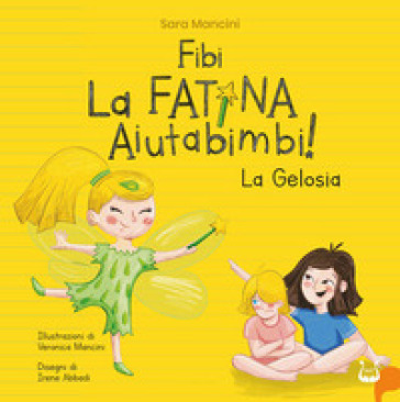 Fibi. La fatina aiutabimbi! La gelosia. Ediz. illustrata - Sara Mancini