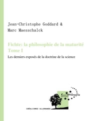 Fichte: la philosophie de la maturité. Tome I