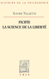 Fichte. La science de la liberté