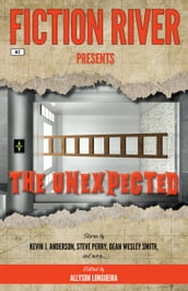 Fiction River Presents: The Unexpected