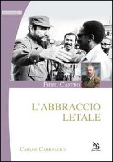 Fidel Castro. L'abbraccio letale - Carlos Carralero