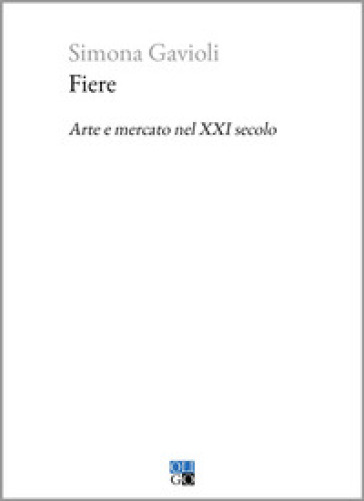 Fiere. Arte e mercato nel XXI secolo - SIMONA GAVIOLI