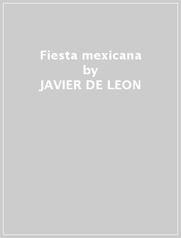 Fiesta mexicana - JAVIER DE LEON