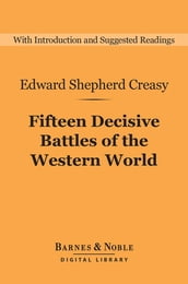 Fifteen Decisive Battles of the Western World (Barnes & Noble Digital Library)