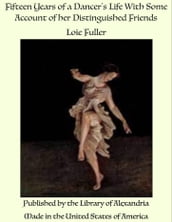 Fifteen Years of a Dancer s Life With Some Account of her Distinguished Friends