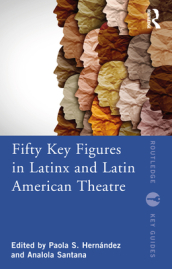 Fifty Key Figures in LatinX and Latin American Theatre