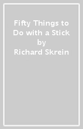 Fifty Things to Do with a Stick