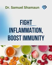Fight Inflammation, Boost Immunity