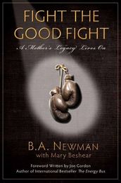 Fight The Good Fight - A Mother s Legacy Lives On