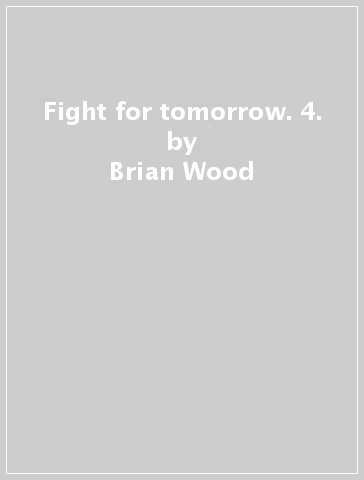 Fight for tomorrow. 4. - Brian Wood