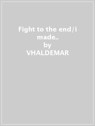 Fight to the end/i made.. - VHALDEMAR