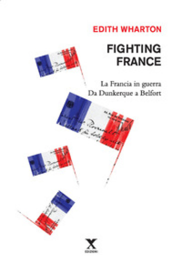 Fighting France. La Francia in guerra da Dunkerque a Belfort - Edith Wharton