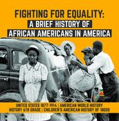 Fighting for Equality : A Brief History of African Americans in America United States 1877-1914 American World History History 6th Grade Children s American History of 1800s