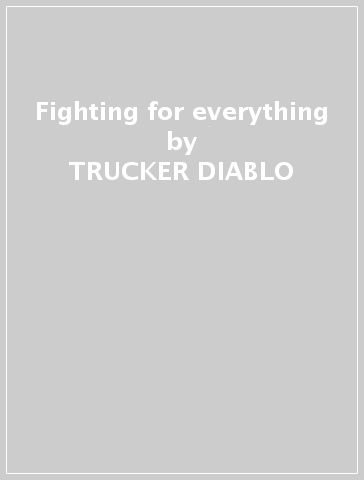 Fighting for everything - TRUCKER DIABLO