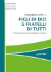 Figli di Dio e fratelli di tutti. Introduzione all antropologia cristiana