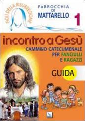 Figli della Risurrezione. 1: Incontro a Gesù. Guida. Cammino catecumenale per fanciulli e ragazzi