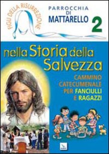 Figli della Risurrezione. 2: Nella storia della salvezza. Cammino catecumenale per fanciulli e ragazzi