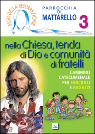 Figli della Risurrezione. 3: Nella Chiesa, tenda di Dio e comunità di fratelli. Cammino catecumenale