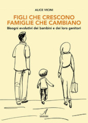 Figli che crescono famiglie che cambiano. Bisogni evolutivi dei bambini e dei loro genitori