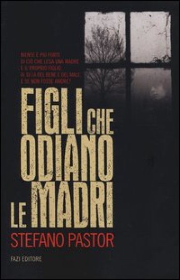 Figli che odiano le madri - Stefano Pastor