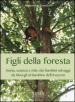 Figli della foresta. Storia, scienza e mito dei bambini selvaggi da Mowgli al bambino dell Aveyron