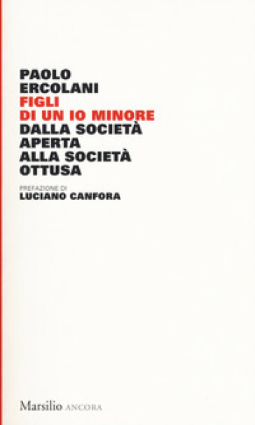 Figli di un io minore. Dalla società aperta alla società ottusa - Paolo Ercolani