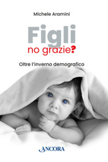 Figli, no grazie? Oltre l'inverno demografico - Michele Aramini